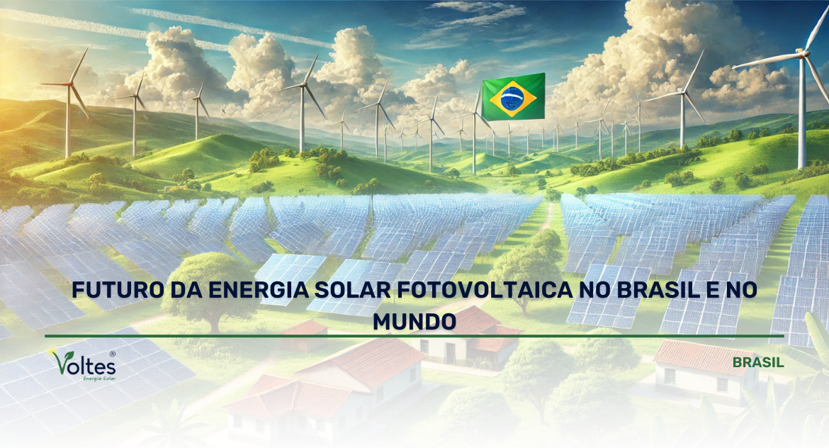 FUTURO DA ENERGIA SOLAR FOTOVOLTAICA NO BRASIL E NO MUNDO